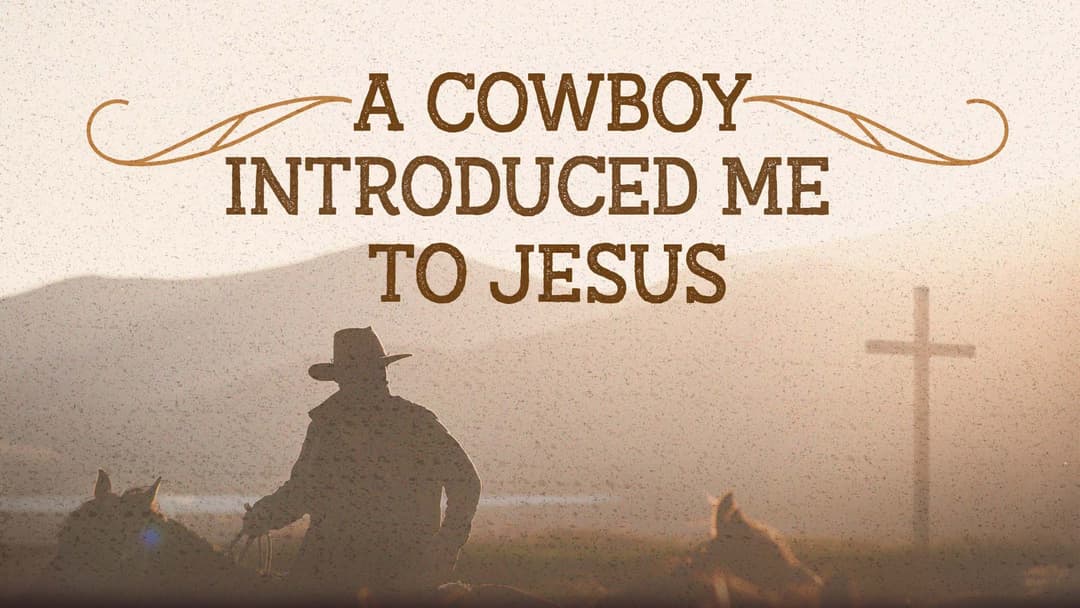 A Cowboy Introduced Me to Jesus