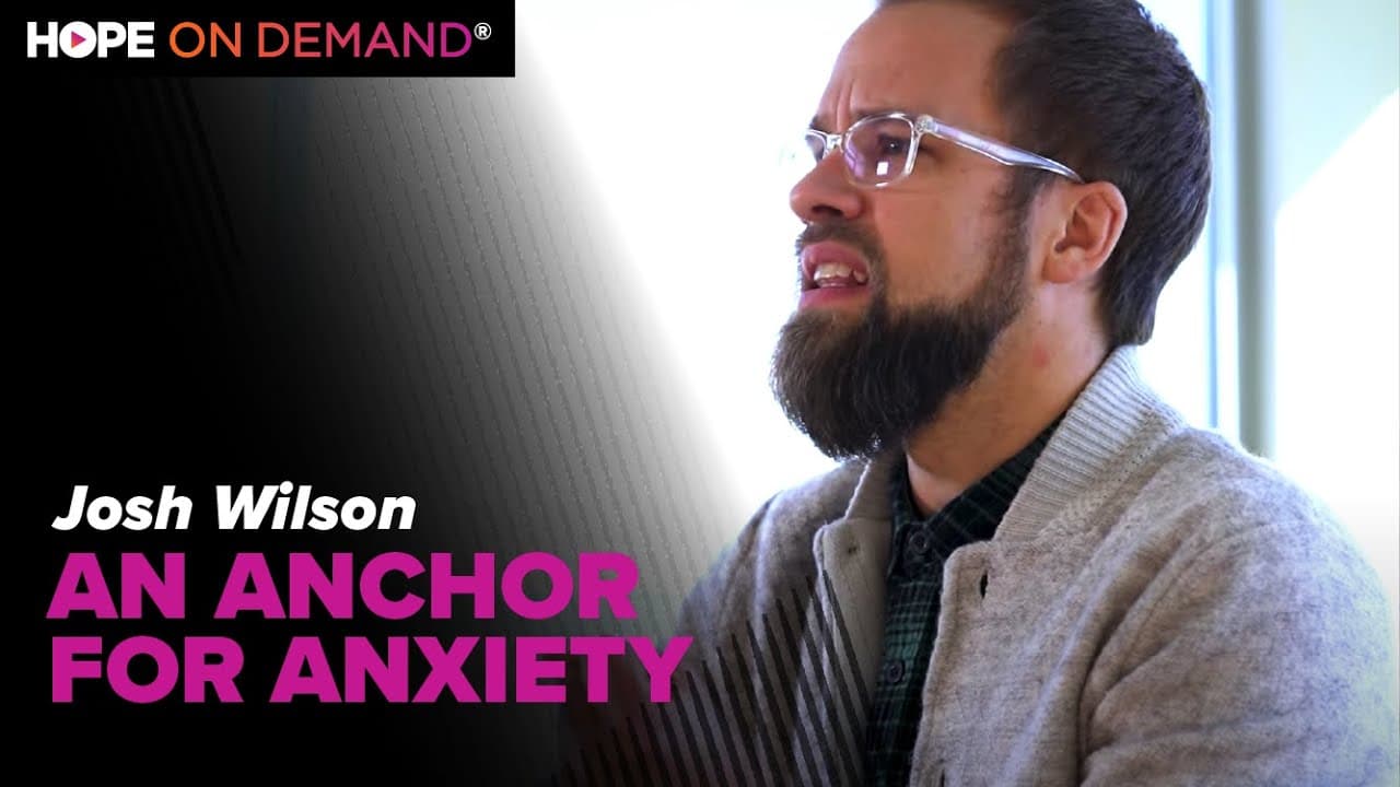 An Anchor for Anxiety with Josh Wilson