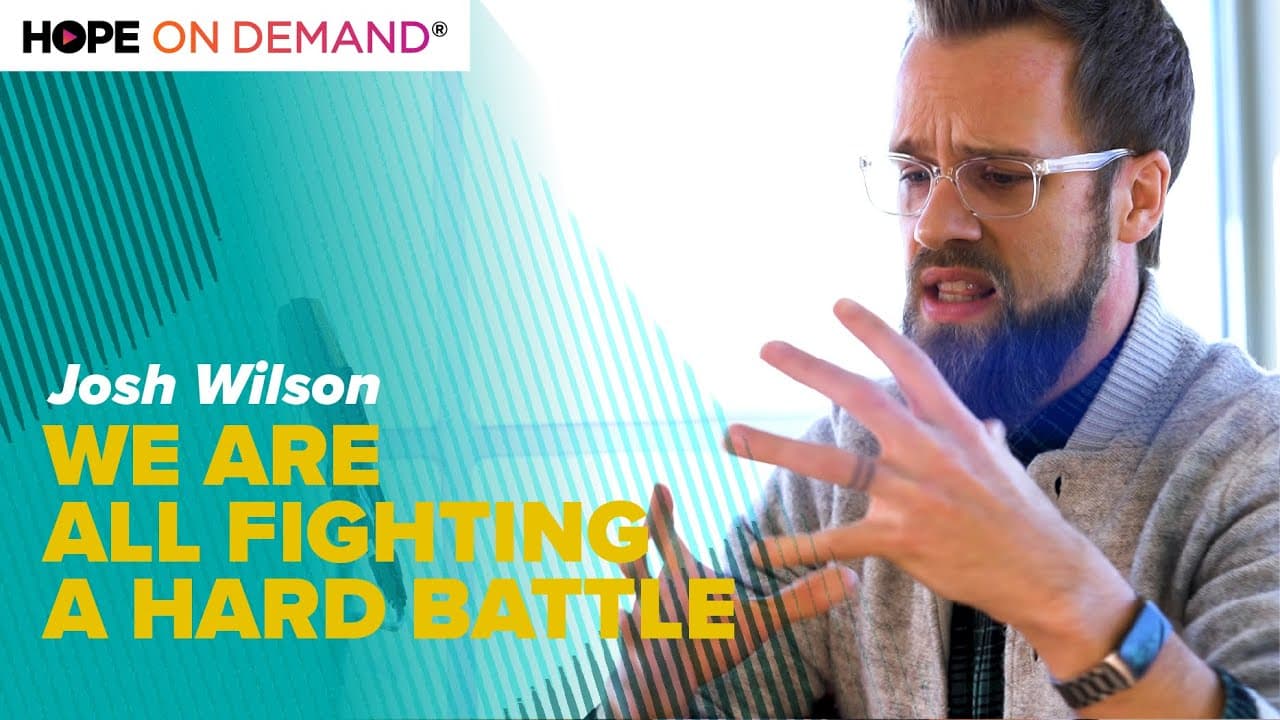 We Are All Fighting A Hard Battle – Josh Wilson