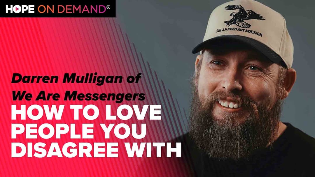 How to Love People You Disagree With | Darren Mulligan of We Are Messengers