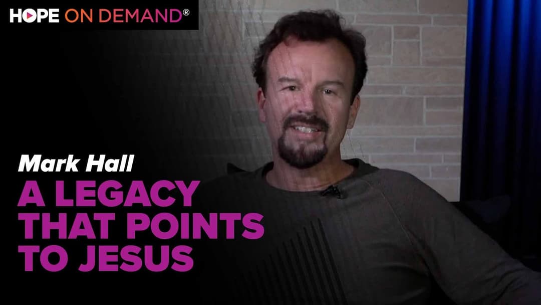 A Legacy That Points to Jesus – Mark Hall, Casting Crowns