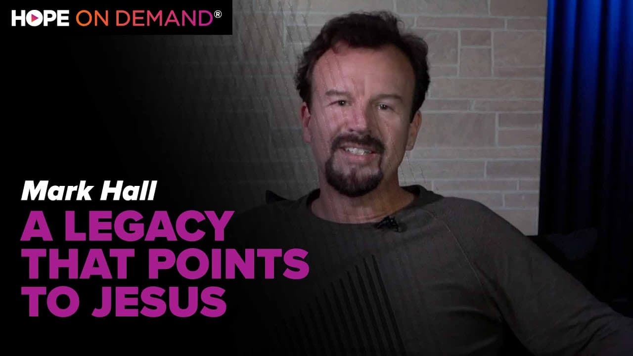 A Legacy That Points to Jesus – Mark Hall, Casting Crowns