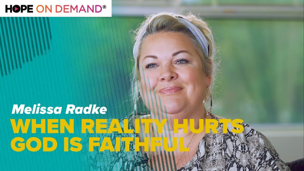 When Reality Hurts, God is Faithful – Melissa Radke