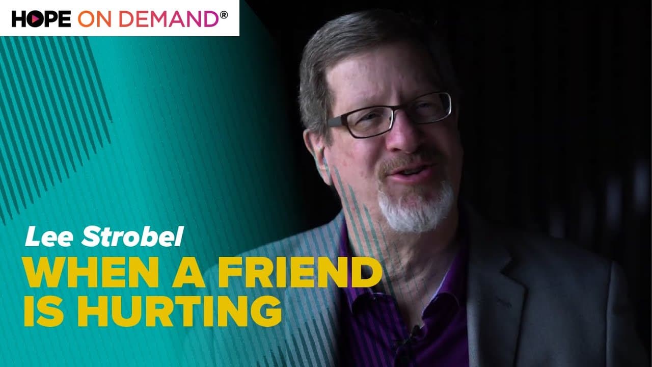 4 Things to Do When a Friend Is Hurting, Tips From Lee Strobel