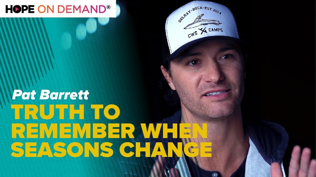 Truths to Remember When Seasons Change – Pat Barrett